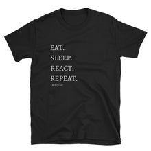 Load image into Gallery viewer, Eat. Sleep. React. Repeat. T-Shirt