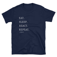 Load image into Gallery viewer, Eat. Sleep. React. Repeat. T-Shirt